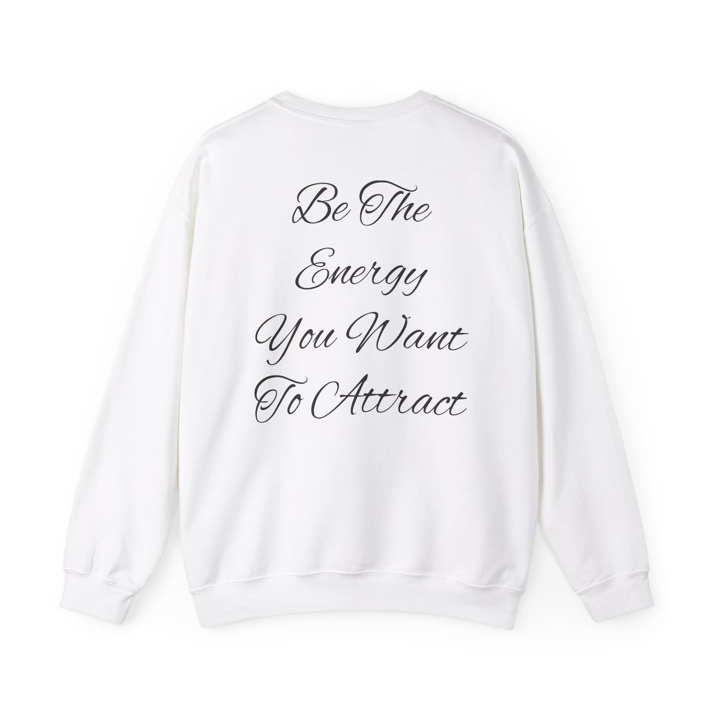 Be The Energy You Want To Attract Unisex Crewneck Sweatshirt