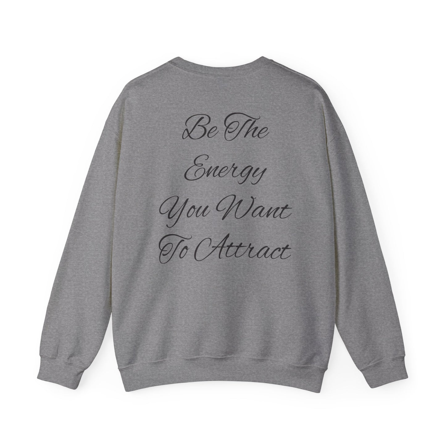 Be The Energy You Want To Attract Unisex Crewneck Sweatshirt