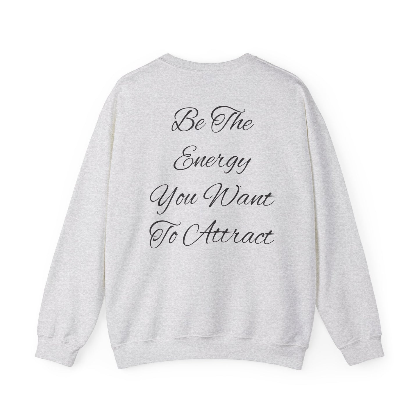 Be The Energy You Want To Attract Unisex Crewneck Sweatshirt