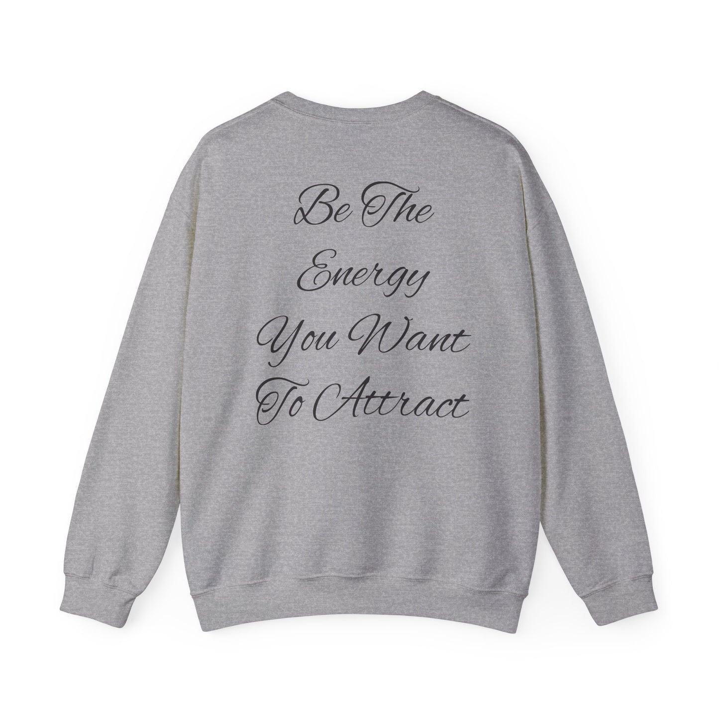 Be The Energy You Want To Attract Unisex Crewneck Sweatshirt